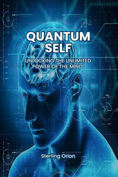 Quantum Self: Unlocking the Unlimited Power of The Mind: From Dream to Reality: The Revolutionary Method to Transform Your Life and