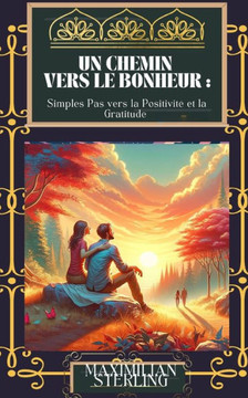 Un Chemin vers le Bonheur: Simples Pas vers la Positivit?et la Gratitude (d?eloppement personnel )