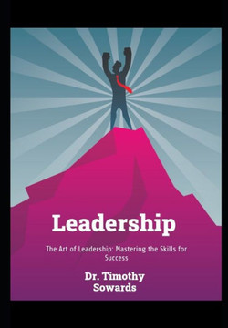 The Art of Leadership: Mastering the Skills for Success