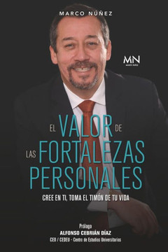 El Valor de Las Fortalezas Personales: Cree en ti, toma el tim? de tu vida