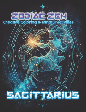 Zodiac Zen: Creative Coloring and Mindful Activities Sagittarius