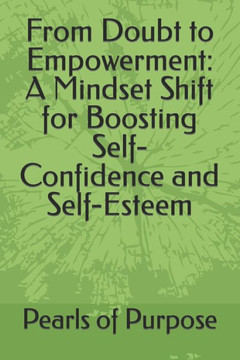 From Doubt to Empowerment: A Mindset Shift for Boosting Self-Confidence and Self-Esteem