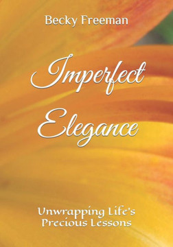Imperfect Elegance: Unwrapping Life's Precious Lessons