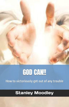 God Can!!: How to victoriously get out of any trouble