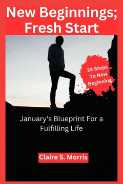 New Beginnings; Fresh Start: January's Blueprint for a Fulfilling Life