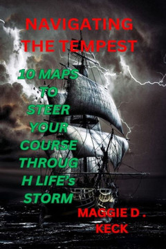Navigating the Tempest: 10 Maps to Steer Your Course Through Life's Storms