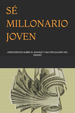 S?Millonario Joven: Aprendiendo Sobre El Manejo Y Multiplicaci? del Dinero