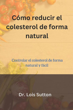 C?o reducir el colesterol de forma natural: Controlar el colesterol de forma natural y f?il