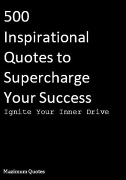 Ignite Your Inner Drive: 500 Inspirational Quotes to Supercharge Your Success