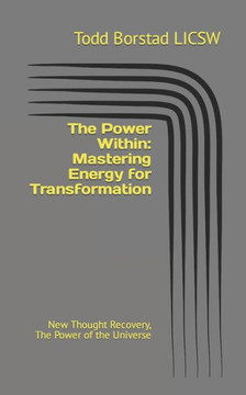 The Power Within: Mastering Energy for Transformation: New Thought Recovery, The Power of the Universe