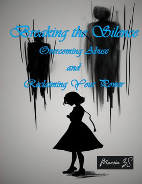 Breaking the Silence Overcoming Abuse and Reclaiming Your Power Breaking the Silence Overcoming Abuse and Reclaiming Your Power