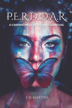 P.E.R.D.O.A.R.: O caminho para a evolu?o espiritual P.E.R.D.O.A.R.: O caminho para a evolu?o espiritual