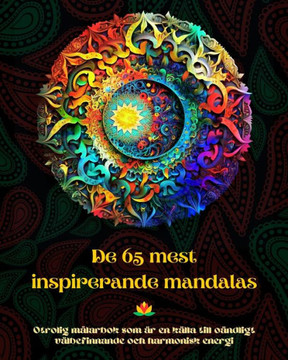 De 65 mest inspirerande mandalas - Otrolig m?arbok som ? en k?la till o?dligt v?befinnande och harmonisk energi: Konstverktyg f? sj?vhj?p f?