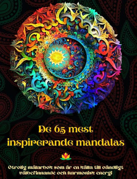 De 65 mest inspirerande mandalas - Otrolig m?arbok som ? en k?la till o?dligt v?befinnande och harmonisk energi: Konstverktyg f? sj?vhj?p f?