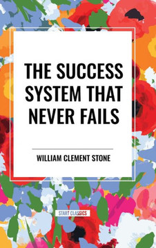 The Success System That Never Fails The Success System That Never Fails