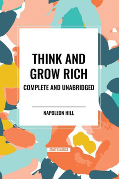 Think and Grow Rich Complete and Unabridged Think and Grow Rich Complete and Unabridged