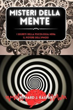 Misteri della mente: i segreti della psicologia nera + il potere dell'ipnosi Misteri della mente: i segreti della psicologia nera + il potere dell'ipnosi