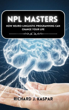 NLP Masters: How Neuro-Linguistic Programming can Change your Life