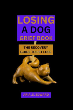Losing Dog Grief Book: The Recovery Guide from Pet Loss Losing Dog Grief Book: The Recovery Guide from Pet Loss
