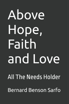Above Hope, Faith and Love: All The Needs Holder