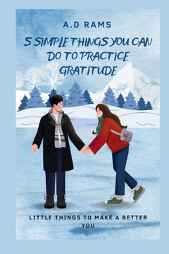 5 Simple Things You Can Do to Practice Gratitude: Little Things to Make a Better You