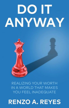 Do It Anyway: Realizing Your Worth in a World That Makes You Feel Inadequate