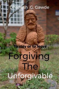To stay or to Leave: - Forgiving the Unforgivable