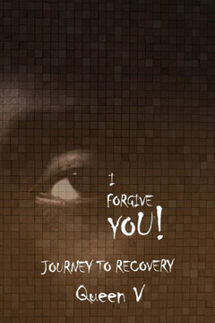 I Forgive You: Journey to Recovery