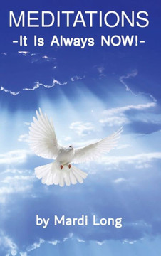 Meditations: It Is Always NOW! Meditations: It Is Always NOW!