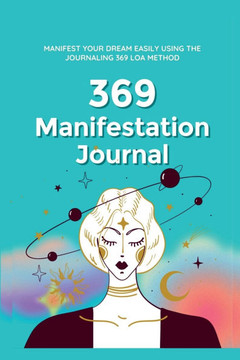 369 Manifestation Journal: Manifest Your Dream life using 369 Nikola Tesla Law of Attraction Method (Attract Abundance Easily) 369 Manifestation Journal: Manifest Your Dream life using 369 Nikola Tesla Law of Attraction Method (Attract Abundance Easily)