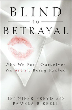 Blind to Betrayal: Why We Fool Ourselves We Aren't Being Fooled Blind to Betrayal: Why We Fool Ourselves We Aren't Being Fooled