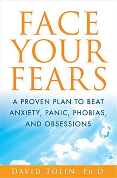 Face Your Fears: A Proven Plan to Beat Anxiety, Panic, Phobias, and Obsessions