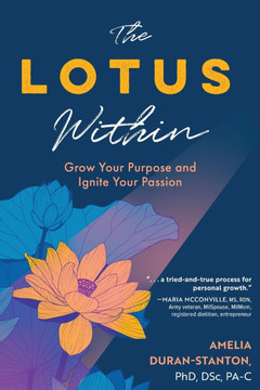 The LOTUS Within: Grow Your Purpose and Ignite Your Passion The LOTUS Within: Grow Your Purpose and Ignite Your Passion