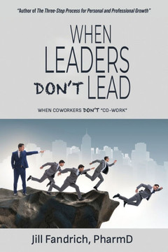 When Leaders Don't Lead; When Coworkers Don't ""Co-Work""