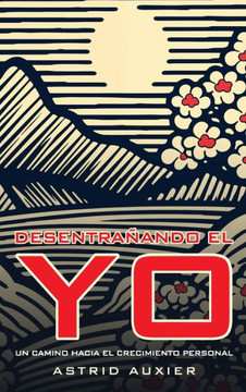 Desentra?ndo el Yo: Un Camino Hacia el Crecimiento Personal Desentra?ndo el Yo: Un Camino Hacia el Crecimiento Personal