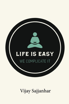 Life is Easy, We Complicate It