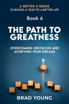 The Path to Greatness: Overcoming Obstacles and Achieving Your Dreams The Path to Greatness: Overcoming Obstacles and Achieving Your Dreams