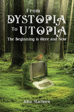 From Dystopia to Utopia: The Beginning is Here and Now