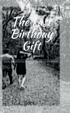 The Last Birthday Gift: A journey through love, loss, and the hopes of finding each other in another lifetime.