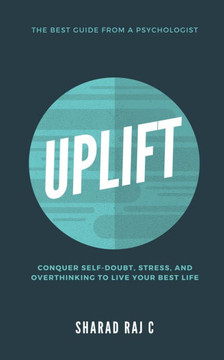 Uplift: Conquer Self-Doubt, Stress, and Overthinking to Live Your Best Life