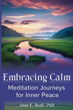Embracing Calm: Meditation Journeys for Inner Peace Embracing Calm: Meditation Journeys for Inner Peace