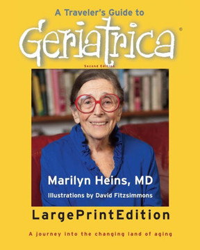A Traveler's Guide to Geriatrica (Large Print Edition): A Journey into the Changing Land of Aging - Large Print