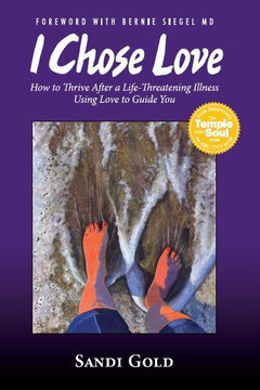 I Chose Love: How to Thrive After a Life-Threatening Disease Using Love to Guide You