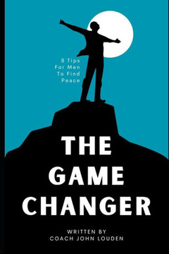The Game Changer: 8 Tips for Men to Find Peace