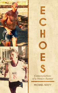 Echoes: Contemplations Of A Mature Runner Echoes: Contemplations Of A Mature Runner