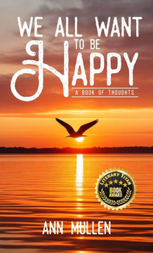 We All Want to Be Happy: A Book of Thoughts (Volume 1) We All Want to Be Happy: A Book of Thoughts (Volume 1)