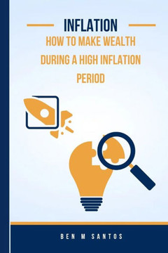 Inflation: How to make wealth during a high inflation period.