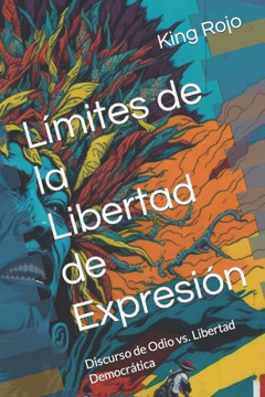 L?ites de la Libertad de Expresi?: Discurso de Odio vs. Libertad Democr?ica