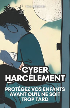 Cyberharc?ement: Prot?ez Vos Enfants Avant Qu'il Ne Soit Trop Tard