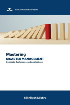 Mastering Disaster Management: Concepts, Techniques, and Applications